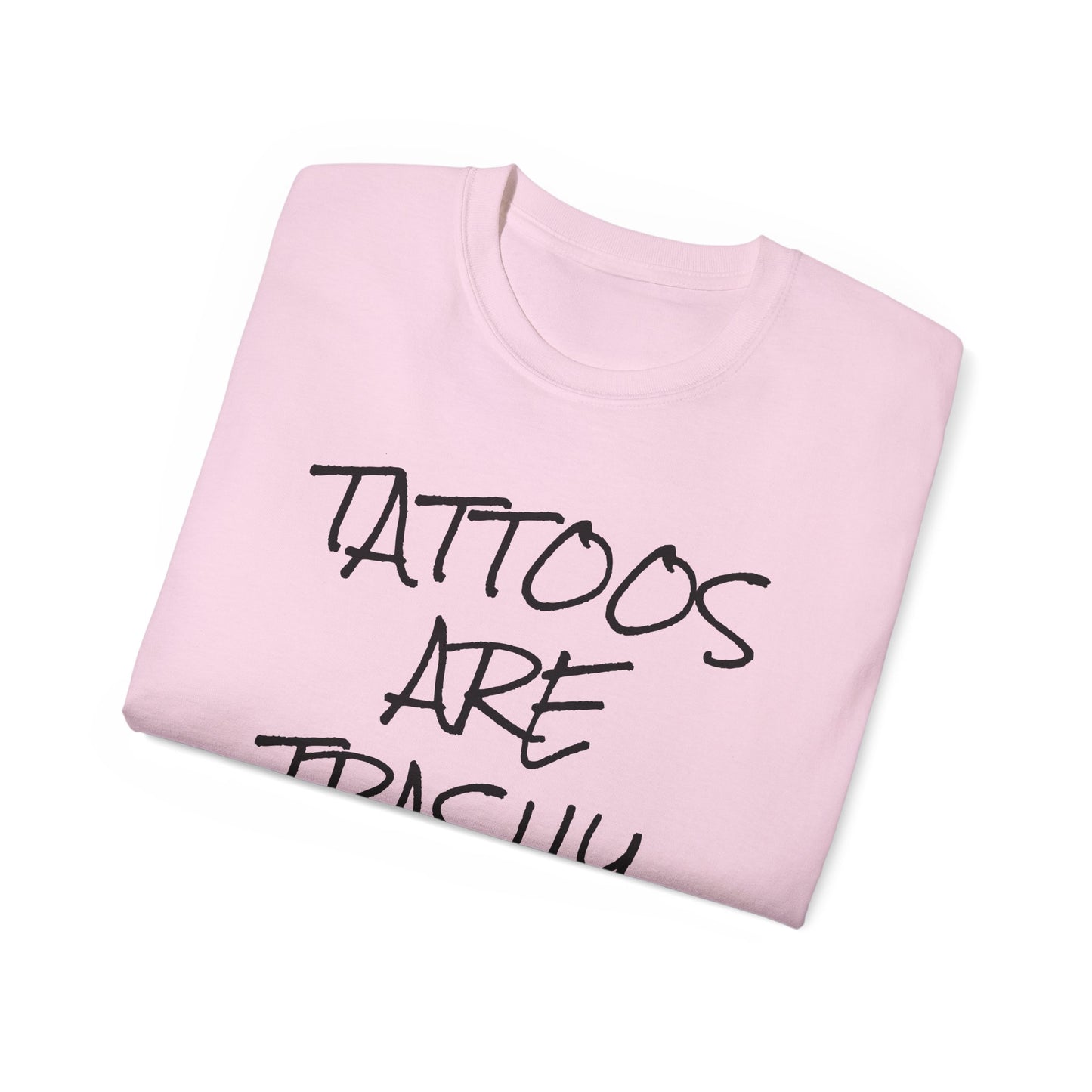 Tattoos Are Trashy - Unisex Ultra Cotton Tee