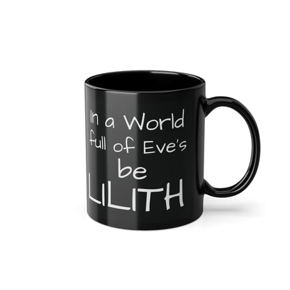 'In a World Full of Eve's, Be LILITH' - Inspirational Coffee Mug