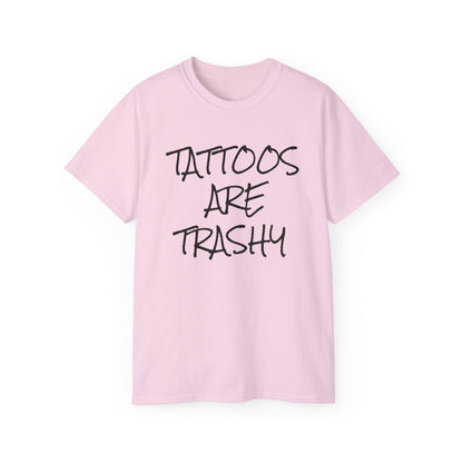 Tattoos Are Trashy - Unisex Ultra Cotton Tee