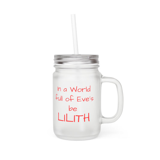 Be LILITH Mason Jar with Straw - Frosted Glass Mug for Witchy Vibes