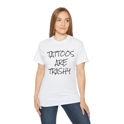 Tattoos Are Trashy - Unisex Ultra Cotton Tee