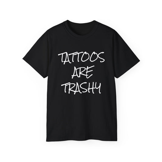 Tattoos Are Trashy - Unisex Ultra Cotton Tee